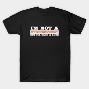 I'm Not A Gynecologist But I'll Take A Look T-Shirt